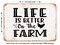 DECORATIVE METAL SIGN - Life is Better On the Farm - Vintage Rusty Look